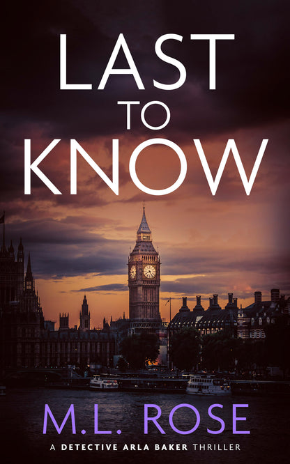 Last To Know: A London Crime Thriller (Detective Chief Inspector Arla Baker Series Book 12)